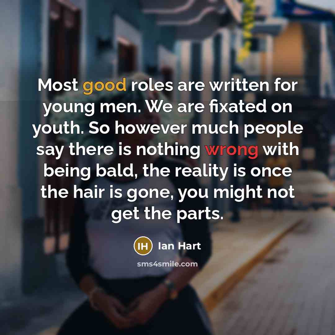 “Most good roles are written for young men. We are…” quote by Ian Hart