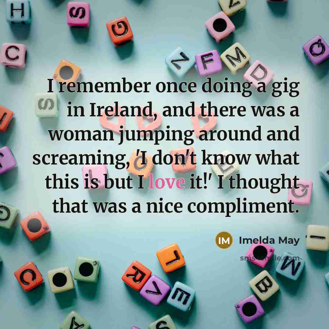 “I remember once doing a gig in Ireland, and there…” quote by Imelda May