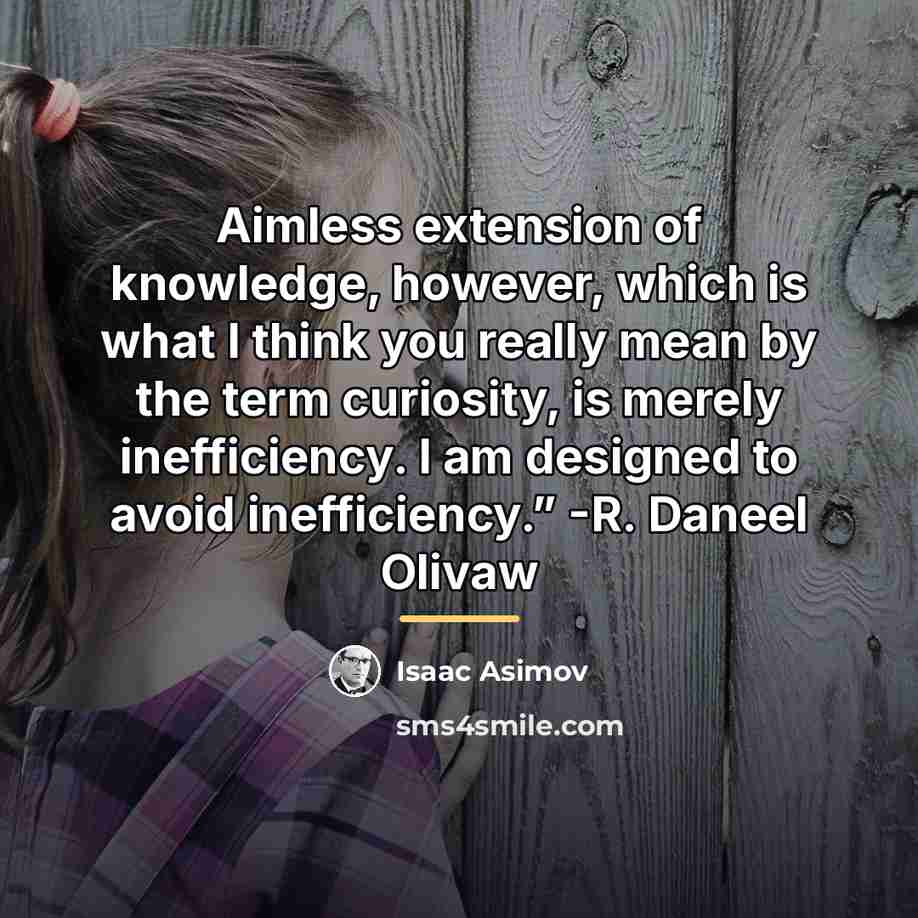 “Aimless extension of knowledge, however, which is what I think…” quote by Isaac Asimov