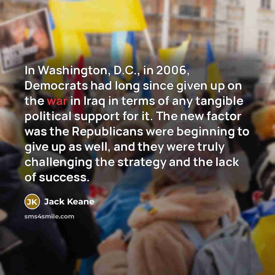 “In Washington, D.C., in 2006, Democrats had long since given…” quote by Jack Keane