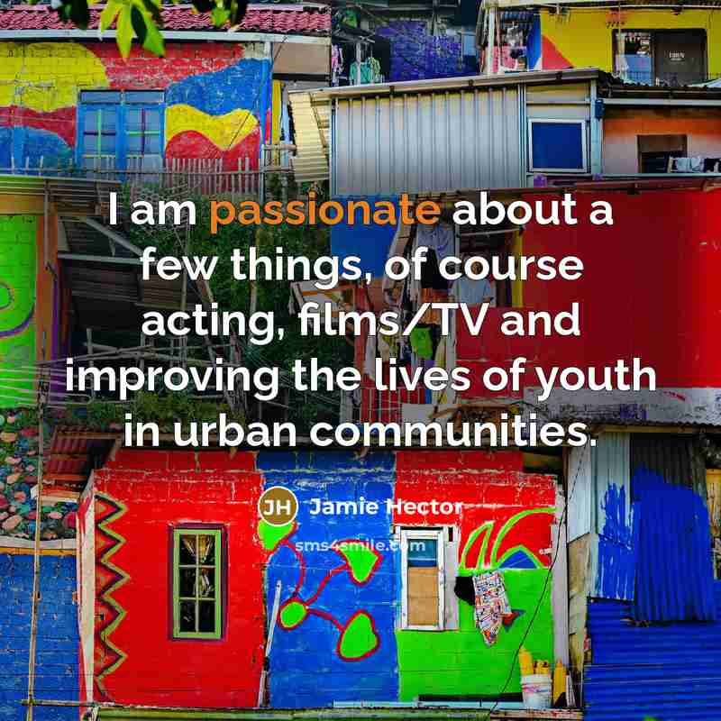 “I am passionate about a few things, of course acting,…” quote by Jamie Hector