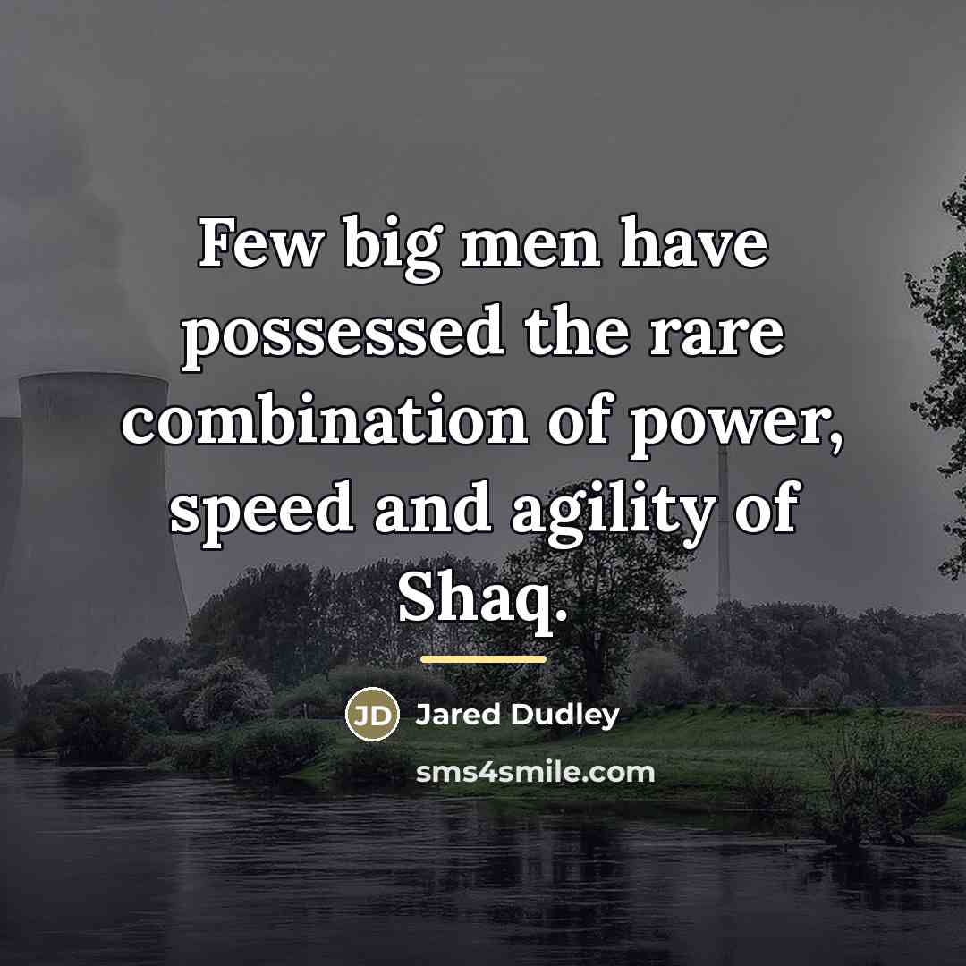 “Few big men have possessed the rare combination of power,…” quote by Jared Dudley