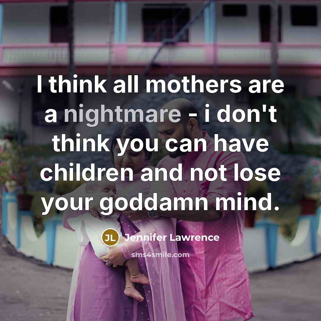 “I think all mothers are a nightmare - i don't…” quote by Jennifer Lawrence