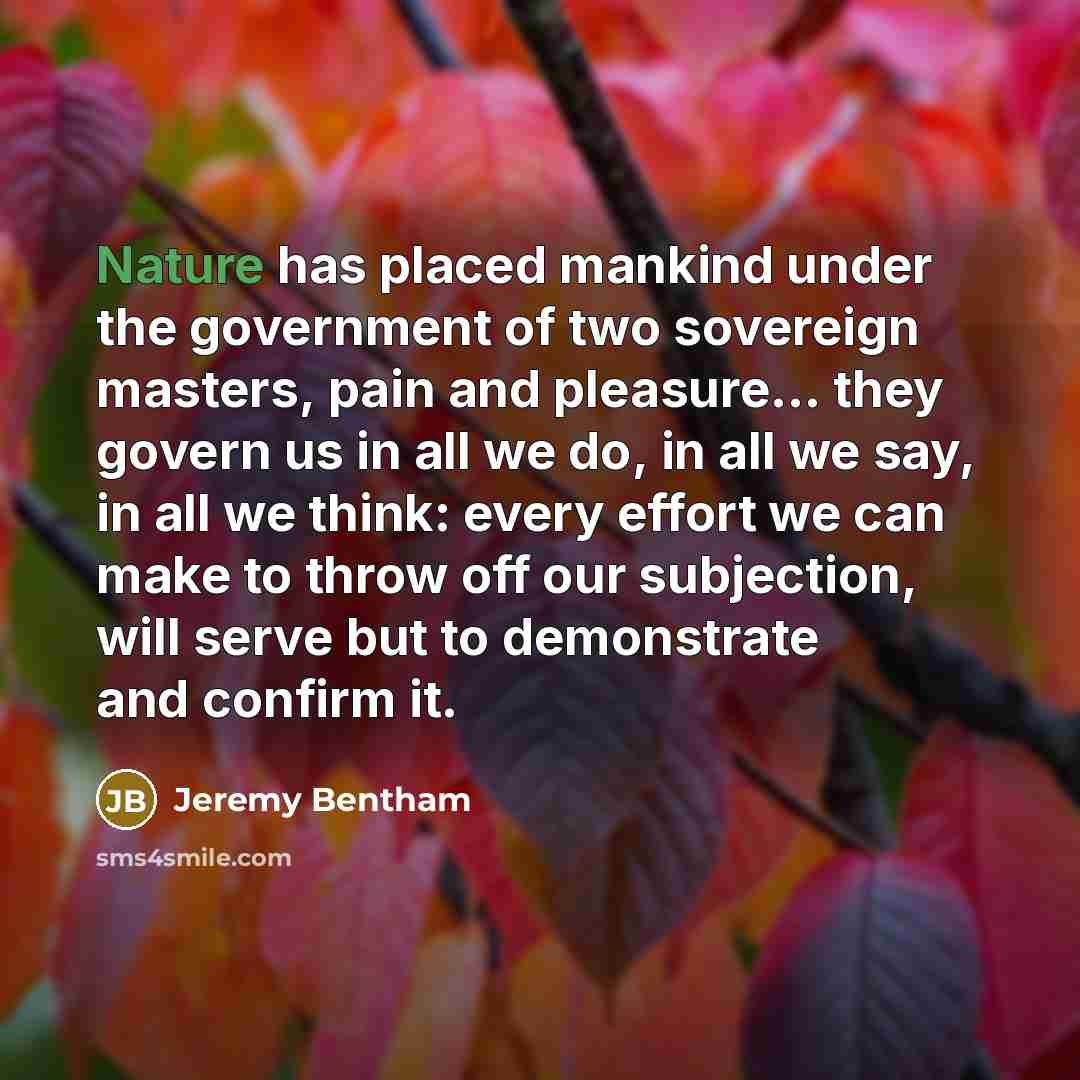 “Nature has placed mankind under the government of two sovereign…” quote by Jeremy Bentham