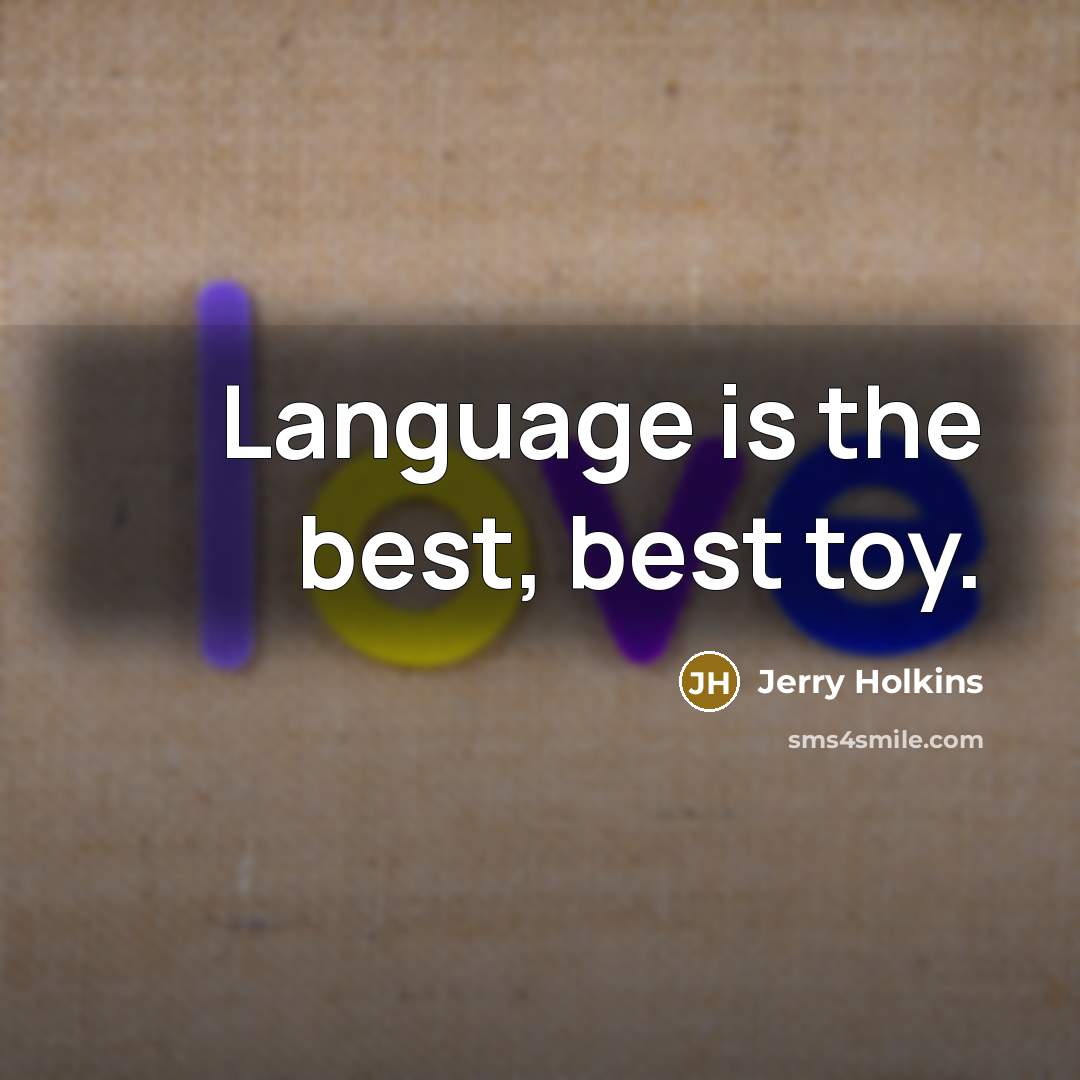“Language is the best, best toy.…” quote by Jerry Holkins