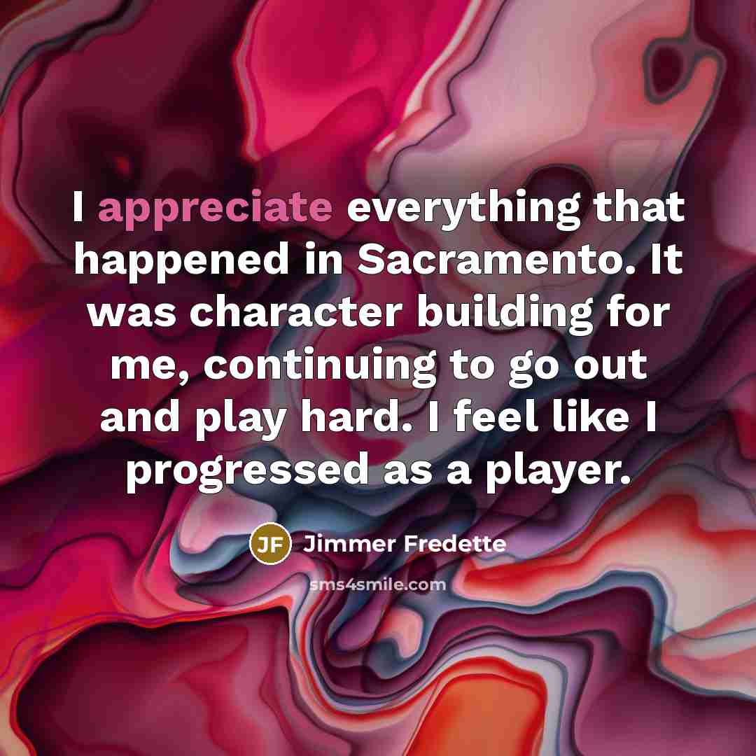 “I appreciate everything that happened in Sacramento. It was character…” quote by Jimmer Fredette