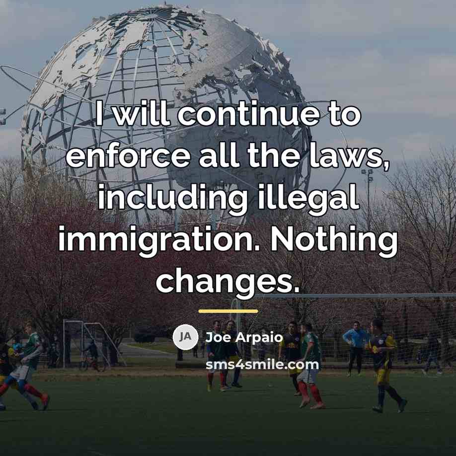 “I will continue to enforce all the laws, including illegal…” quote by Joe Arpaio