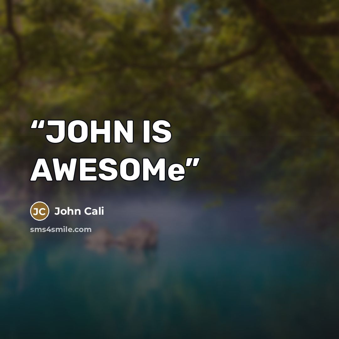 “JOHN IS AWESOMe” quote by John Cali