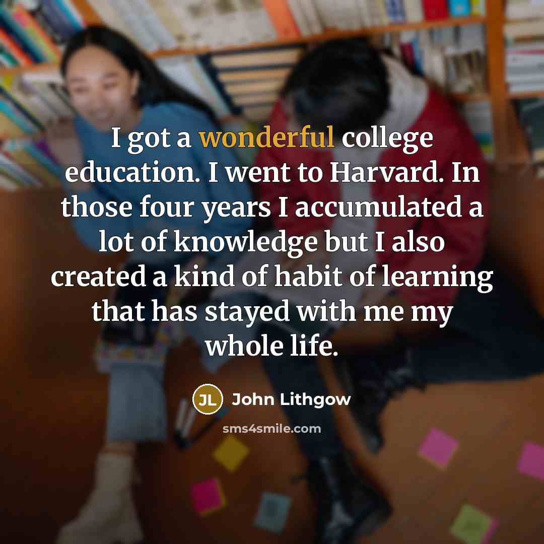 “I got a wonderful college education. I went to Harvard.…” quote by John Lithgow