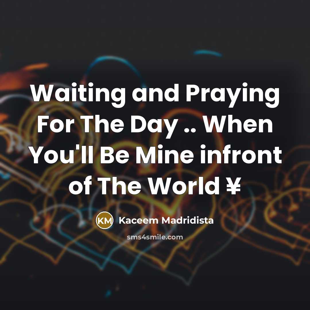 “Waiting and Praying For The Day .. When You'll Be…” quote by Kaceem Madridista