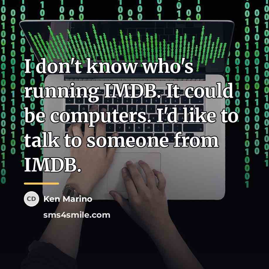 “I don't know who's running IMDB. It could be computers.…” quote by Ken Marino