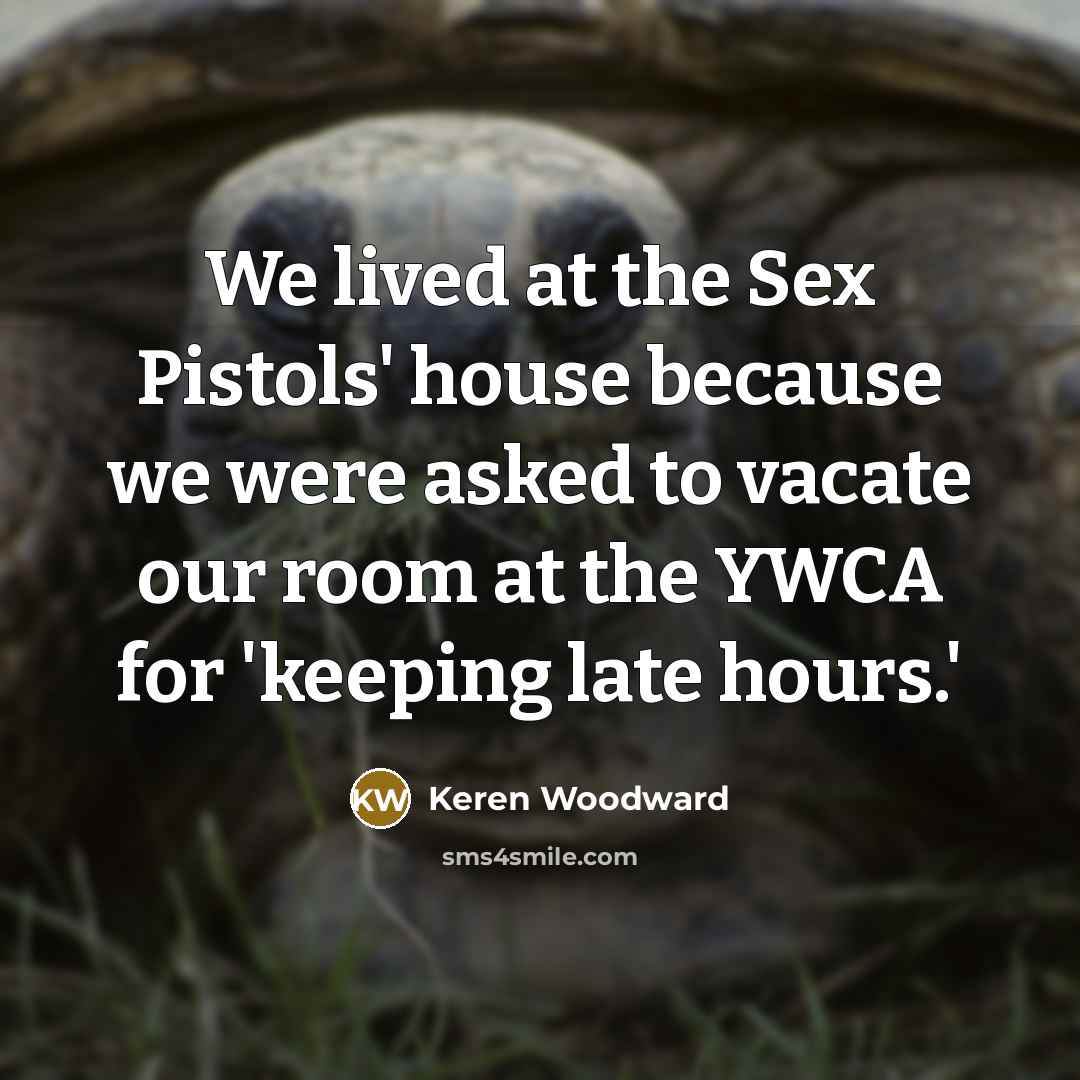 “We lived at the Sex Pistols' house because we were…” quote by Keren Woodward