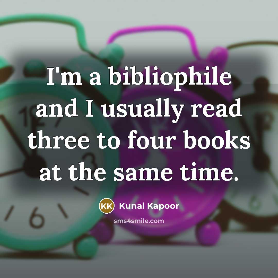 “I'm a bibliophile and I usually read three to four…” quote by Kunal Kapoor