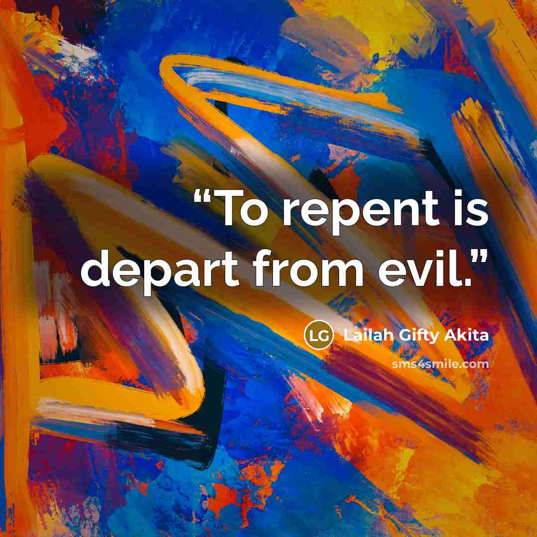 “To repent is depart from evil.” quote by Lailah Gifty Akita