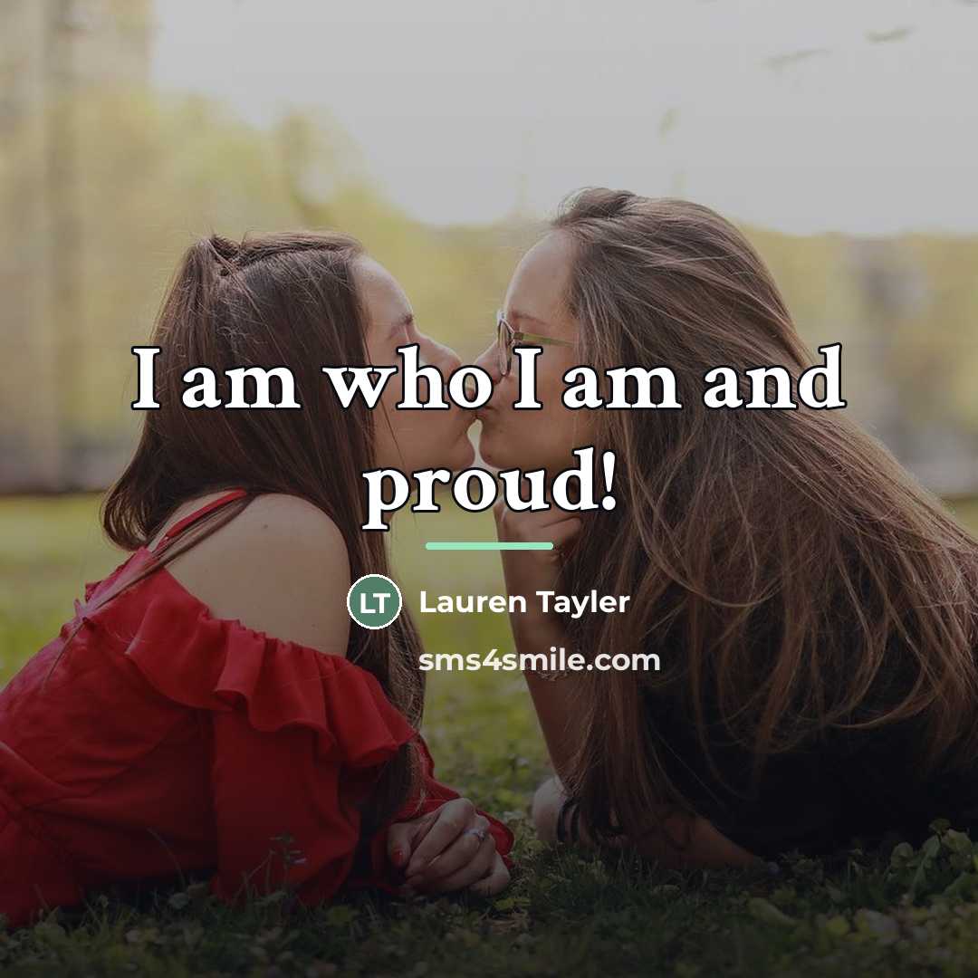 “I am who I am and proud!…” quote by Lauren Tayler