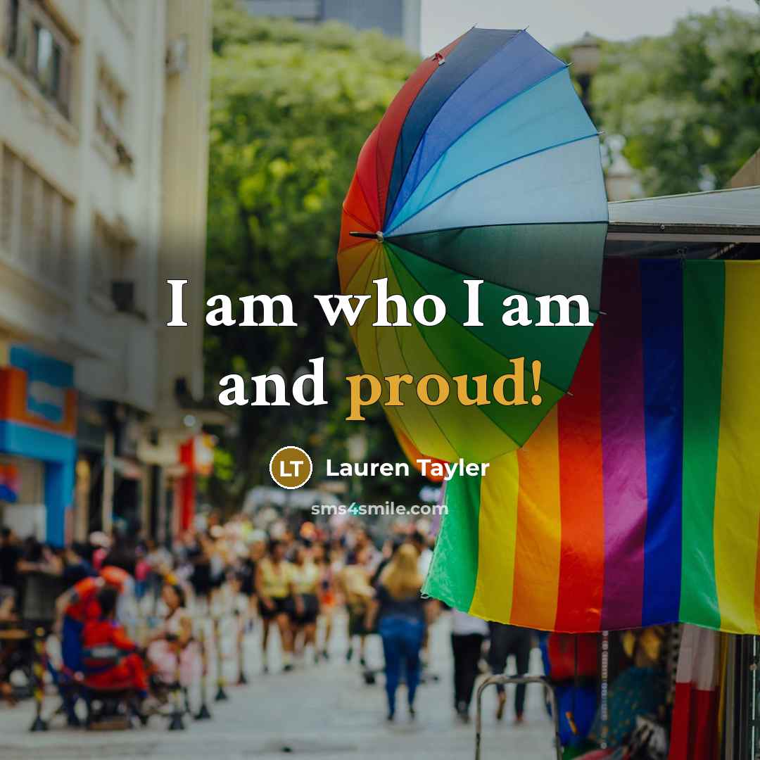 “I am who I am and proud!” quote by Lauren Tayler