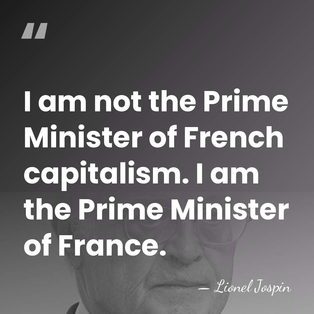 I am not the Prime Minister of French capitalism. I am the&hellip; - Lionel Jospin