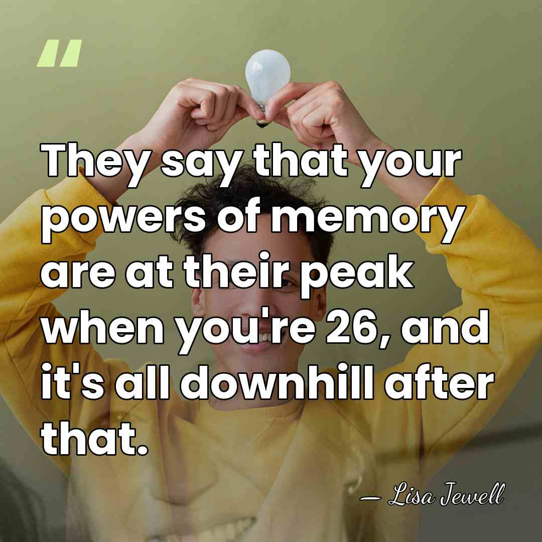 They say that your powers of memory are at their peak when&hellip; - Lisa Jewell