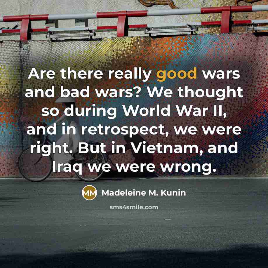“Are there really good wars and bad wars? We thought…” quote by Madeleine M. Kunin