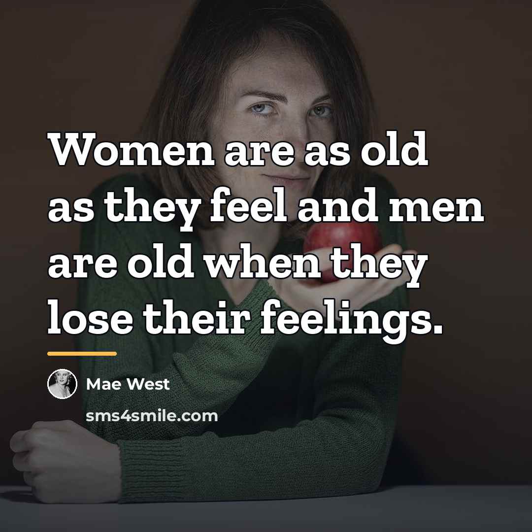 “Women are as old as they feel and men are…” quote by Mae West