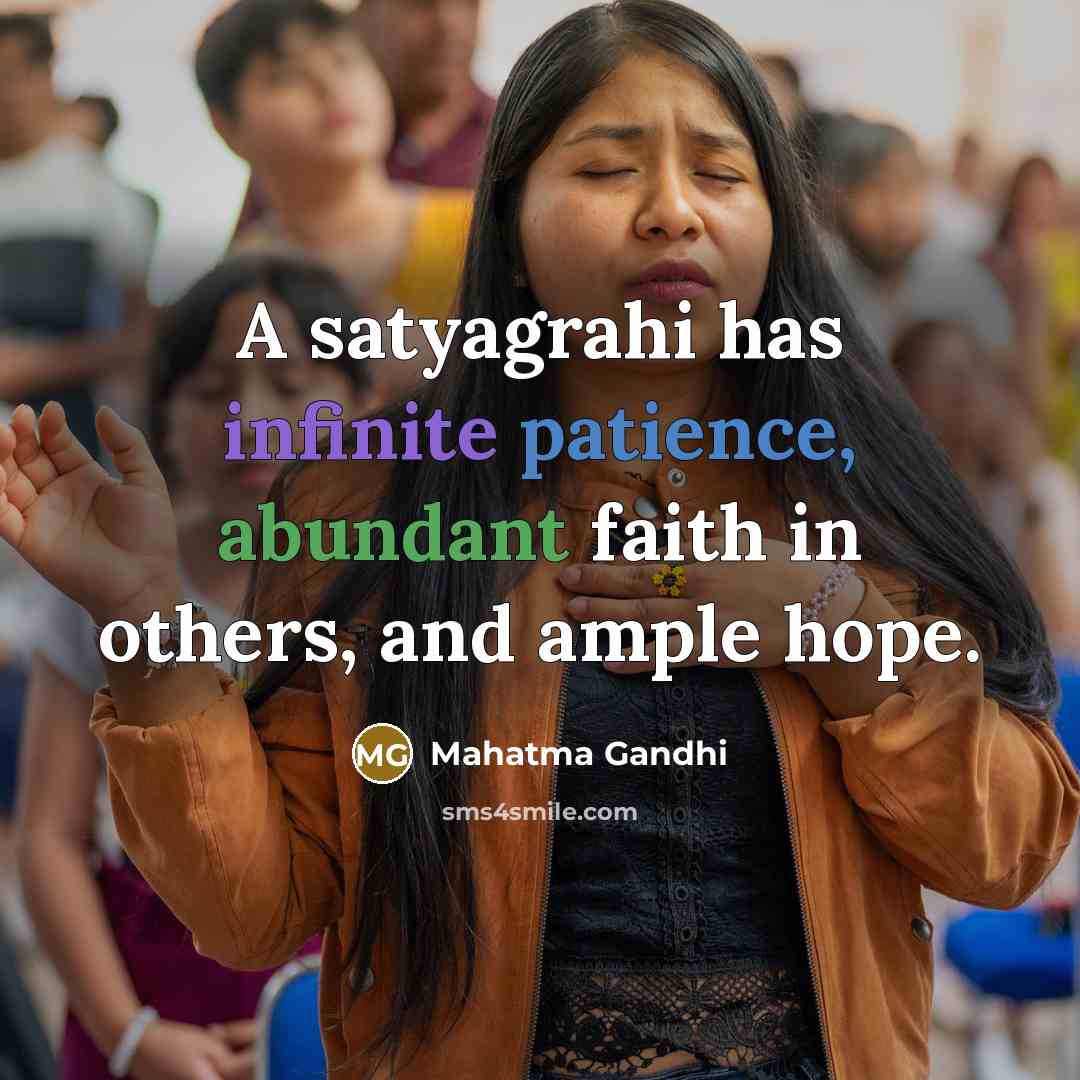 “A satyagrahi has infinite patience, abundant faith in others, and…” quote by Mahatma Gandhi