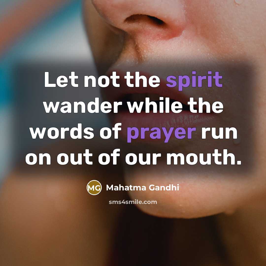 “Let not the spirit wander while the words of prayer…” quote by Mahatma Gandhi