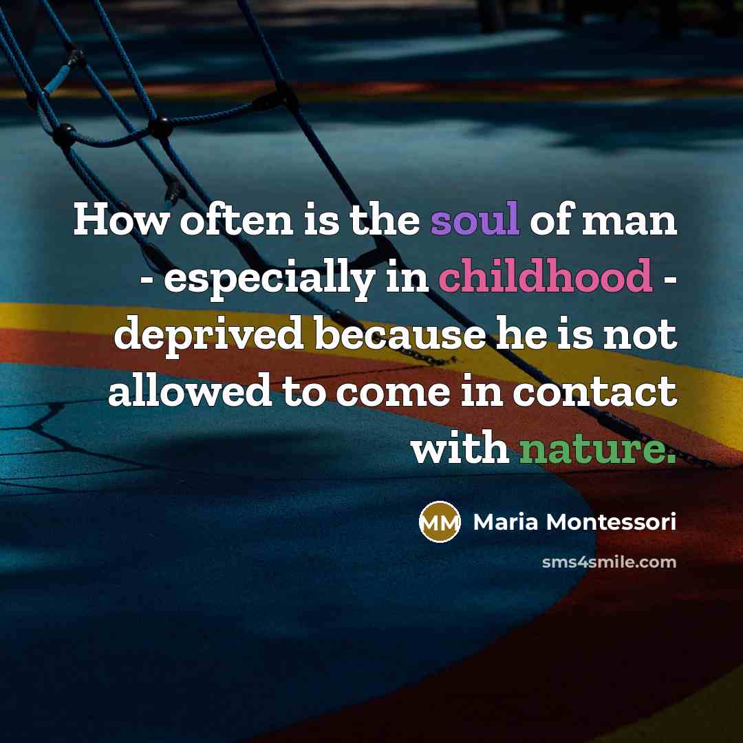 “How often is the soul of man - especially in…” quote by Maria Montessori