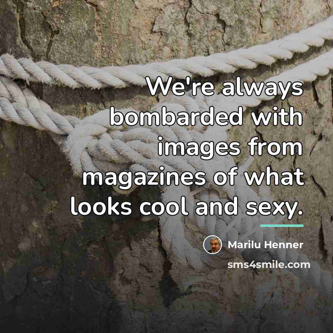 “We're always bombarded with images from magazines of what looks…” quote by Marilu Henner