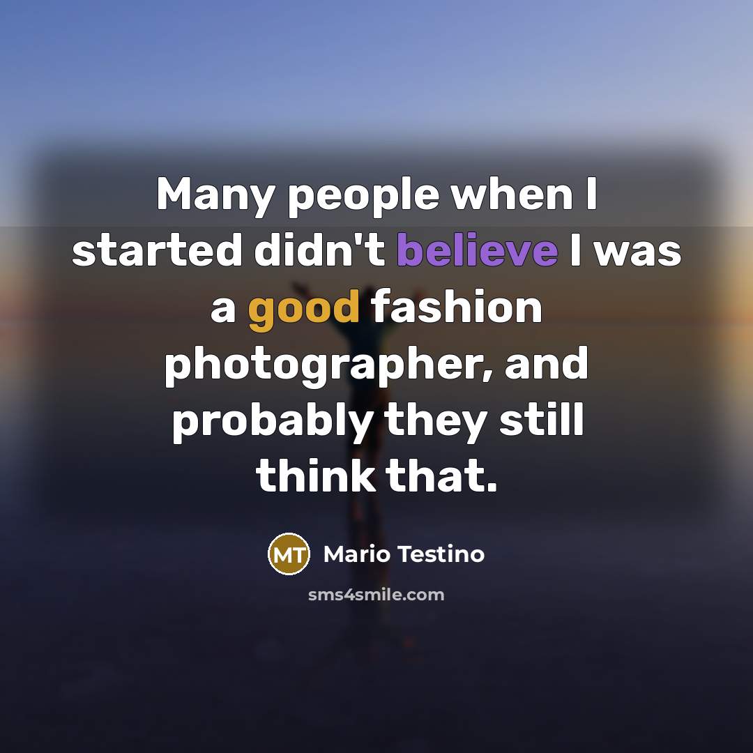 “Many people when I started didn't believe I was a…” quote by Mario Testino