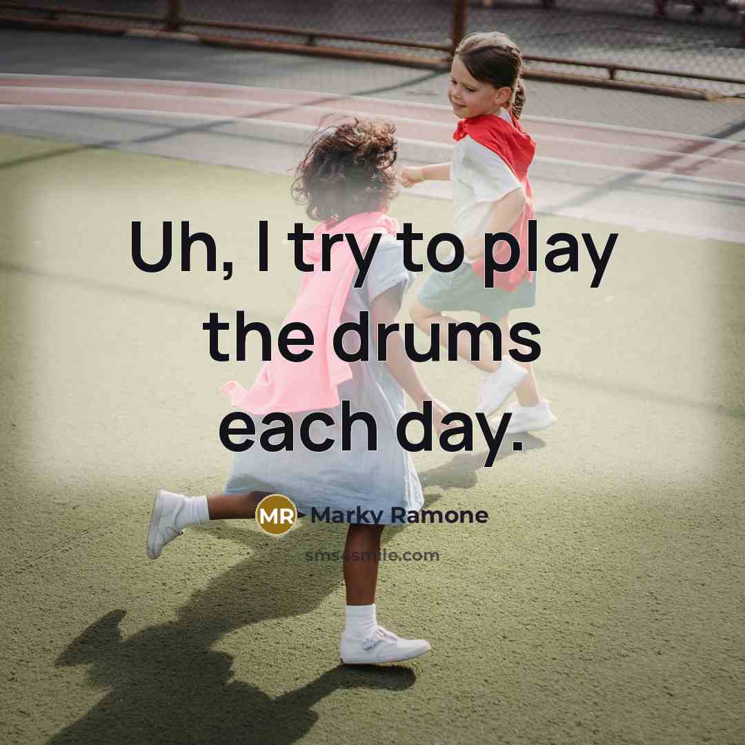 “Uh, I try to play the drums each day.…” quote by Marky Ramone