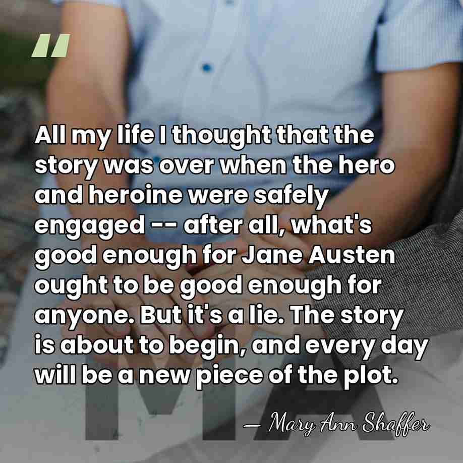 All my life I thought that the story was over when the&hellip; - Mary Ann Shaffer