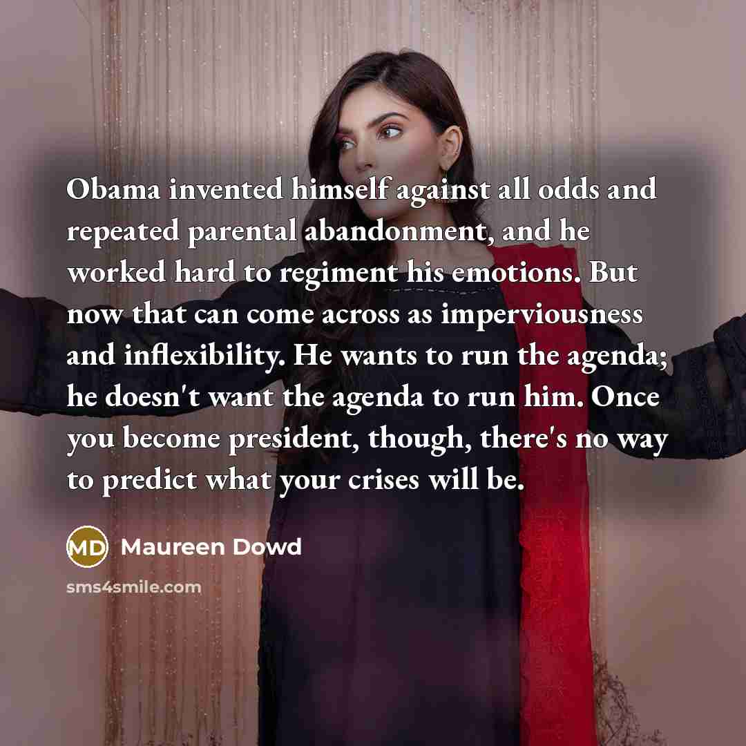 “Obama invented himself against all odds and repeated parental abandonment,…” quote by Maureen Dowd