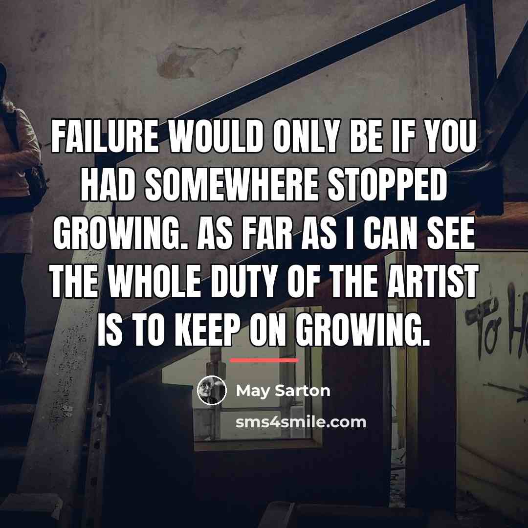 “Failure would only be if you had somewhere stopped growing.…” quote by May Sarton