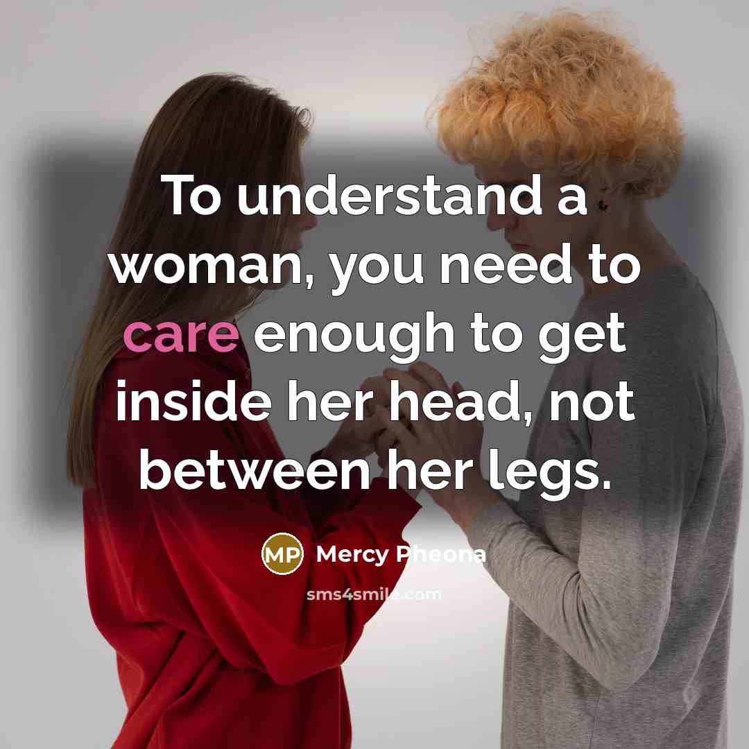 “To understand a woman, you need to care enough to…” quote by Mercy Pheona