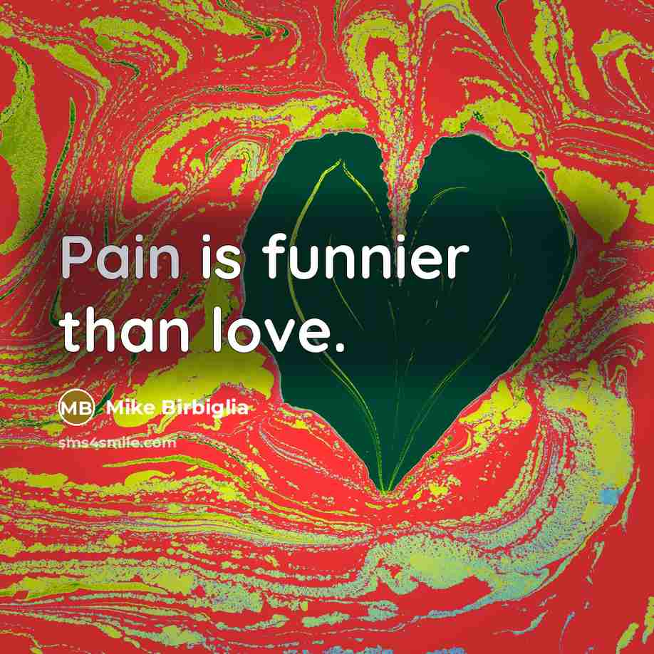 “Pain is funnier than love.…” quote by Mike Birbiglia