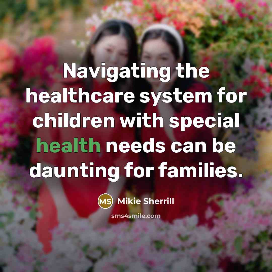 “Navigating the healthcare system for children with special health needs…” quote by Mikie Sherrill