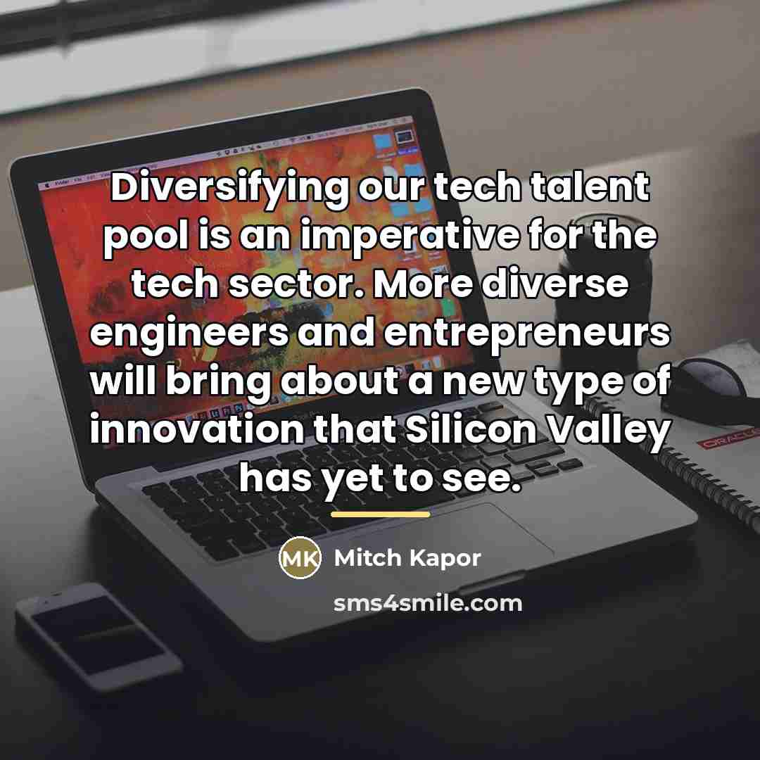 “Diversifying our tech talent pool is an imperative for the…” quote by Mitch Kapor