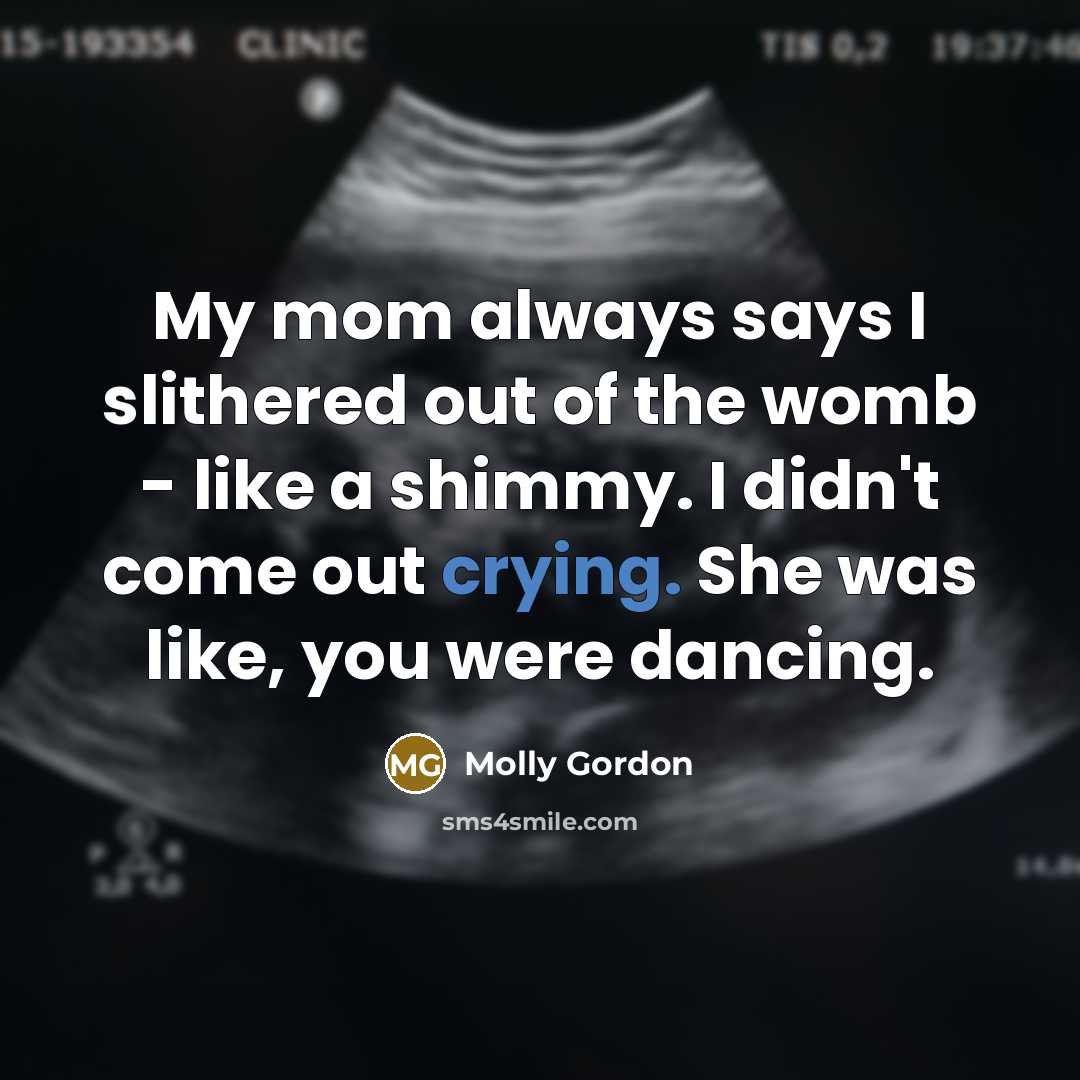 “My mom always says I slithered out of the womb…” quote by Molly Gordon
