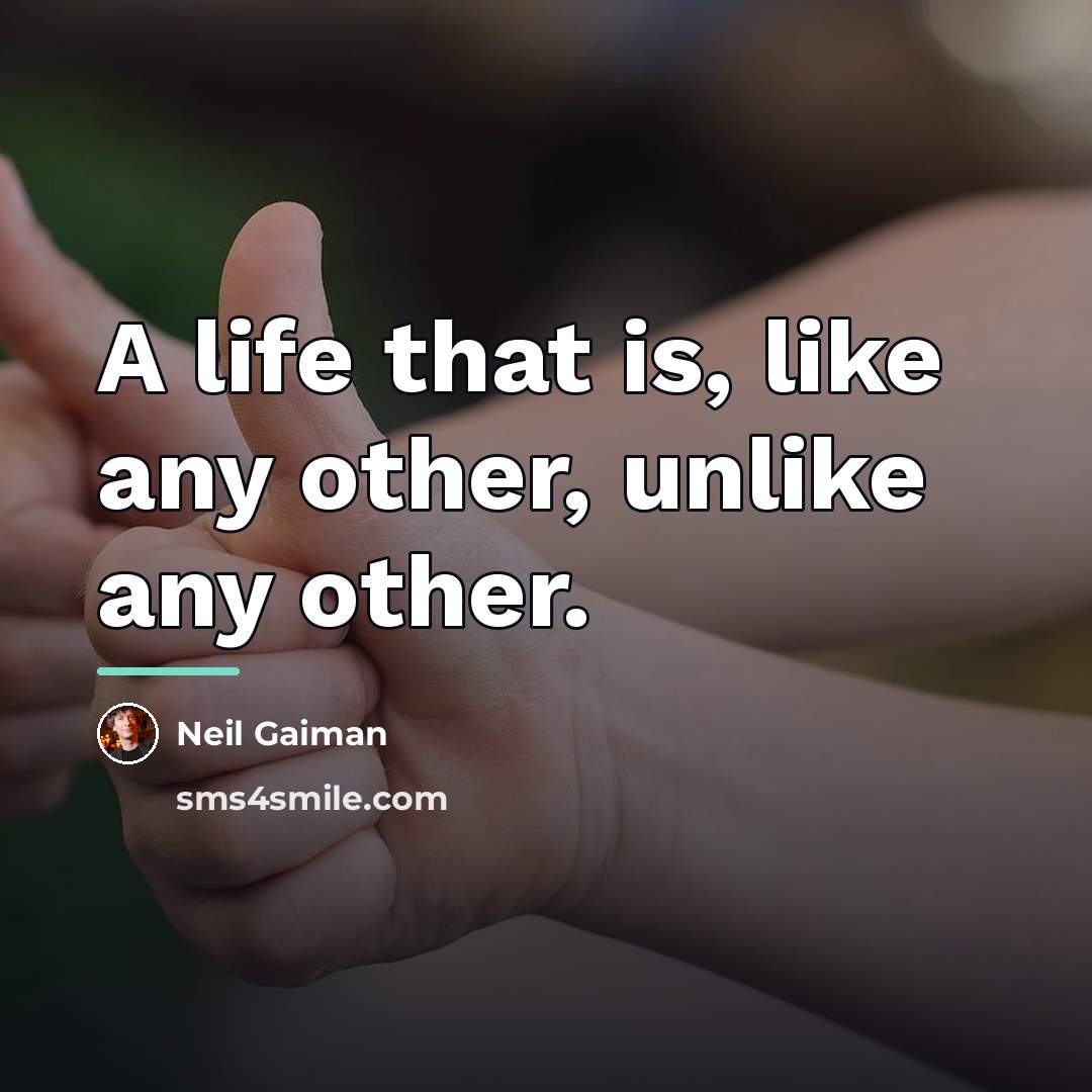 “A life that is, like any other, unlike any other.…” quote by Neil Gaiman