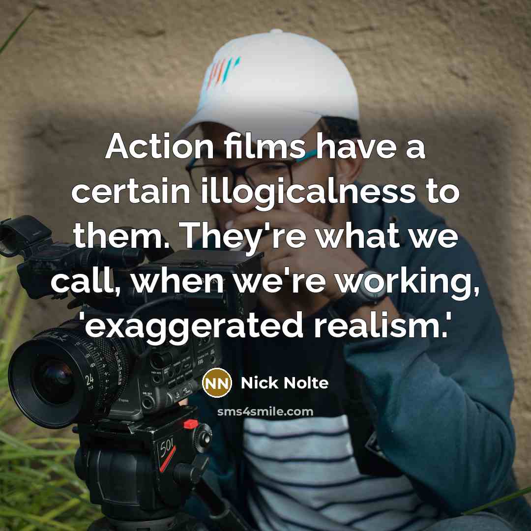 “Action films have a certain illogicalness to them. They're what…” quote by Nick Nolte