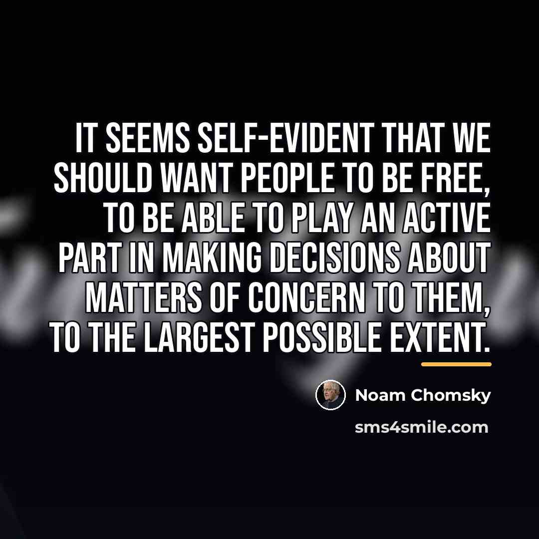 “It seems self-evident that we should want people to be…” quote by Noam Chomsky