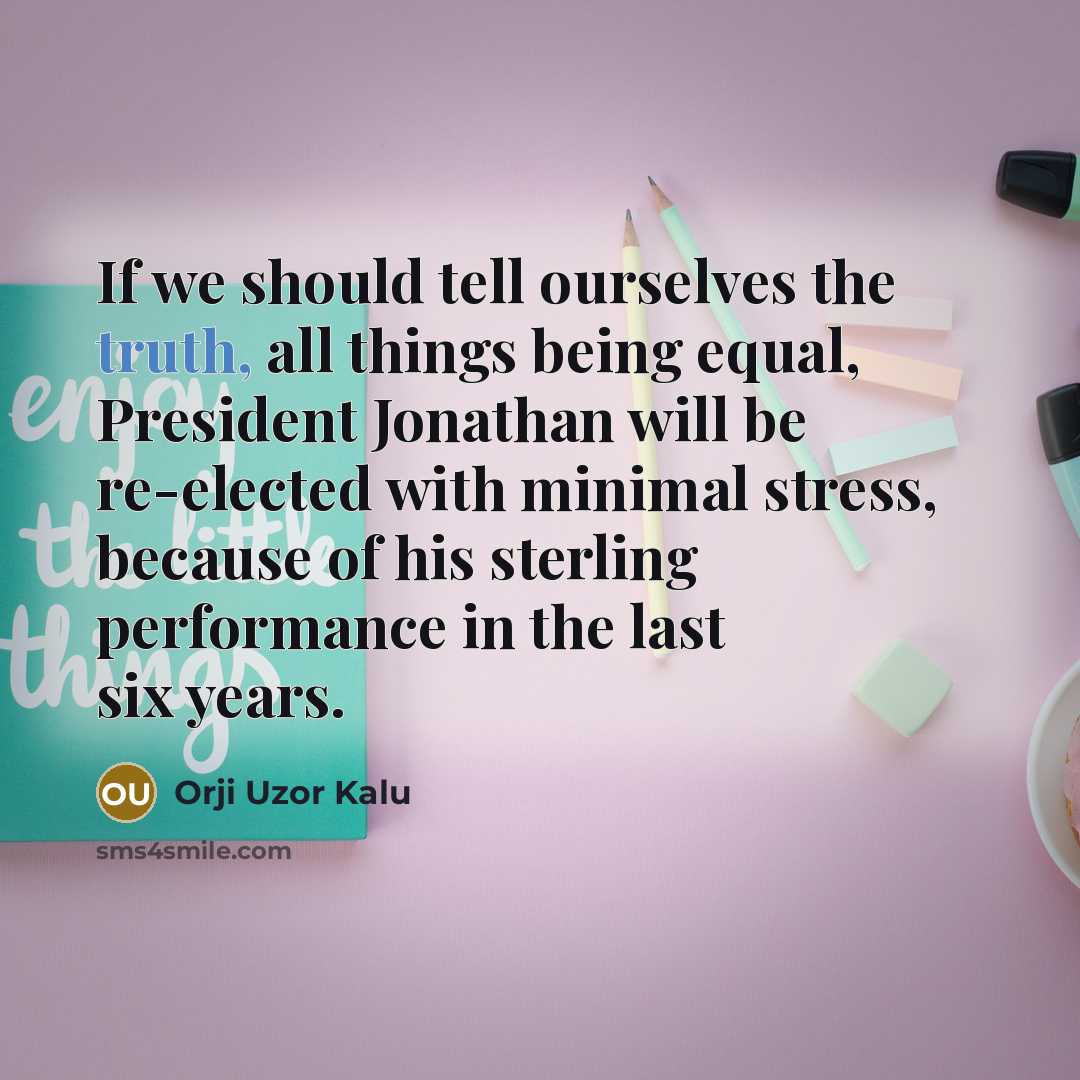“If we should tell ourselves the truth, all things being…” quote by Orji Uzor Kalu