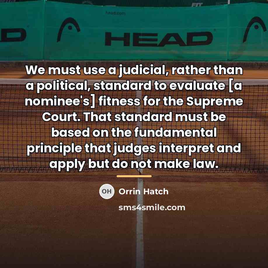 “We must use a judicial, rather than a political, standard…” quote by Orrin Hatch