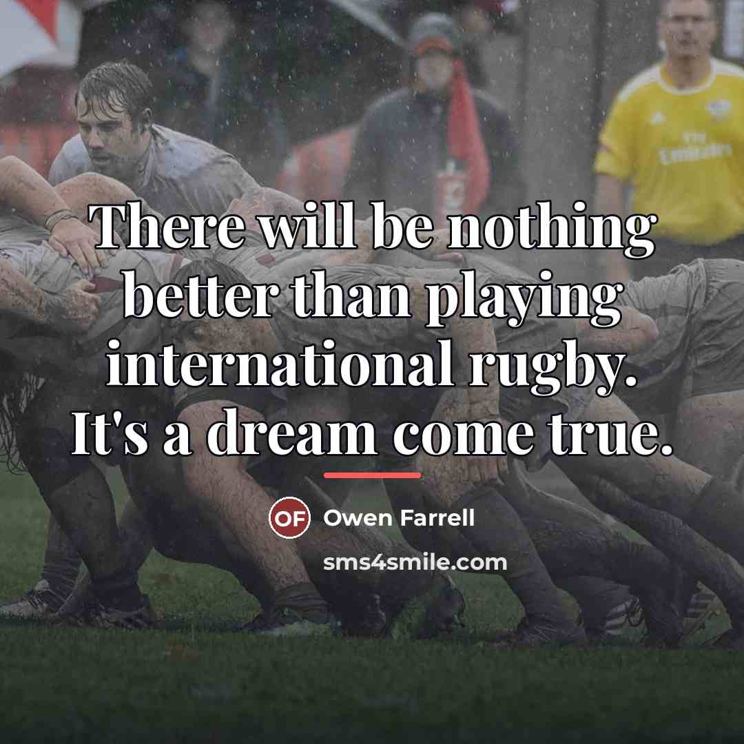 “There will be nothing better than playing international rugby. It's…” quote by Owen Farrell