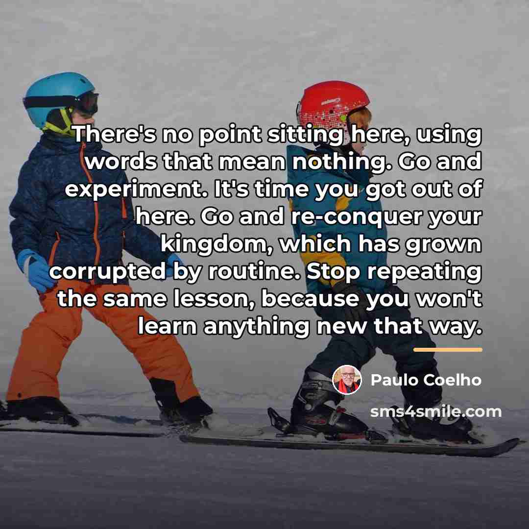 “There's no point sitting here, using words that mean nothing.…” quote by Paulo Coelho