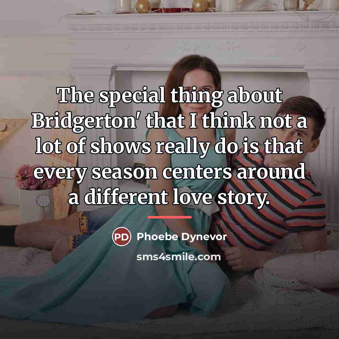 “The special thing about Bridgerton' that I think not a…” quote by Phoebe Dynevor