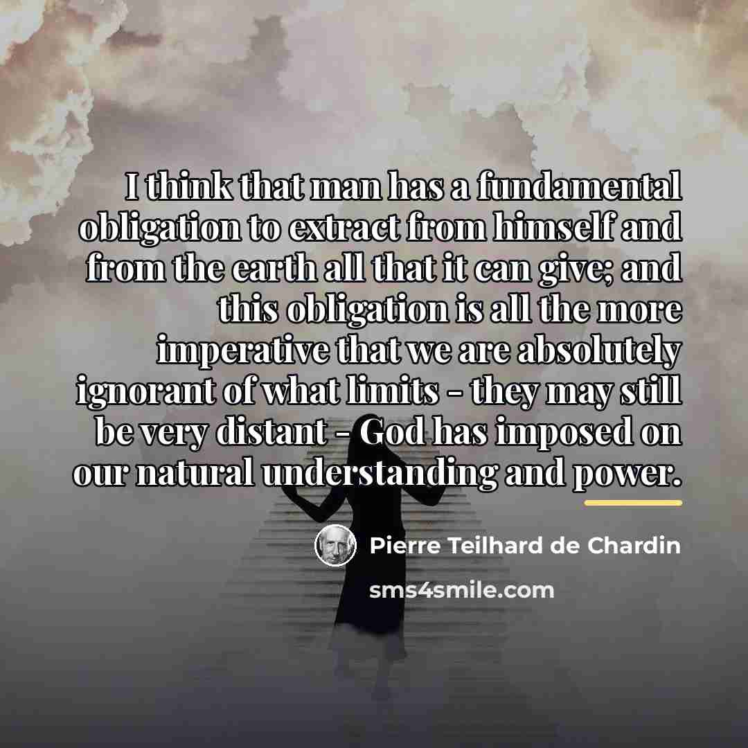 “I think that man has a fundamental obligation to extract…” quote by Pierre Teilhard de Chardin
