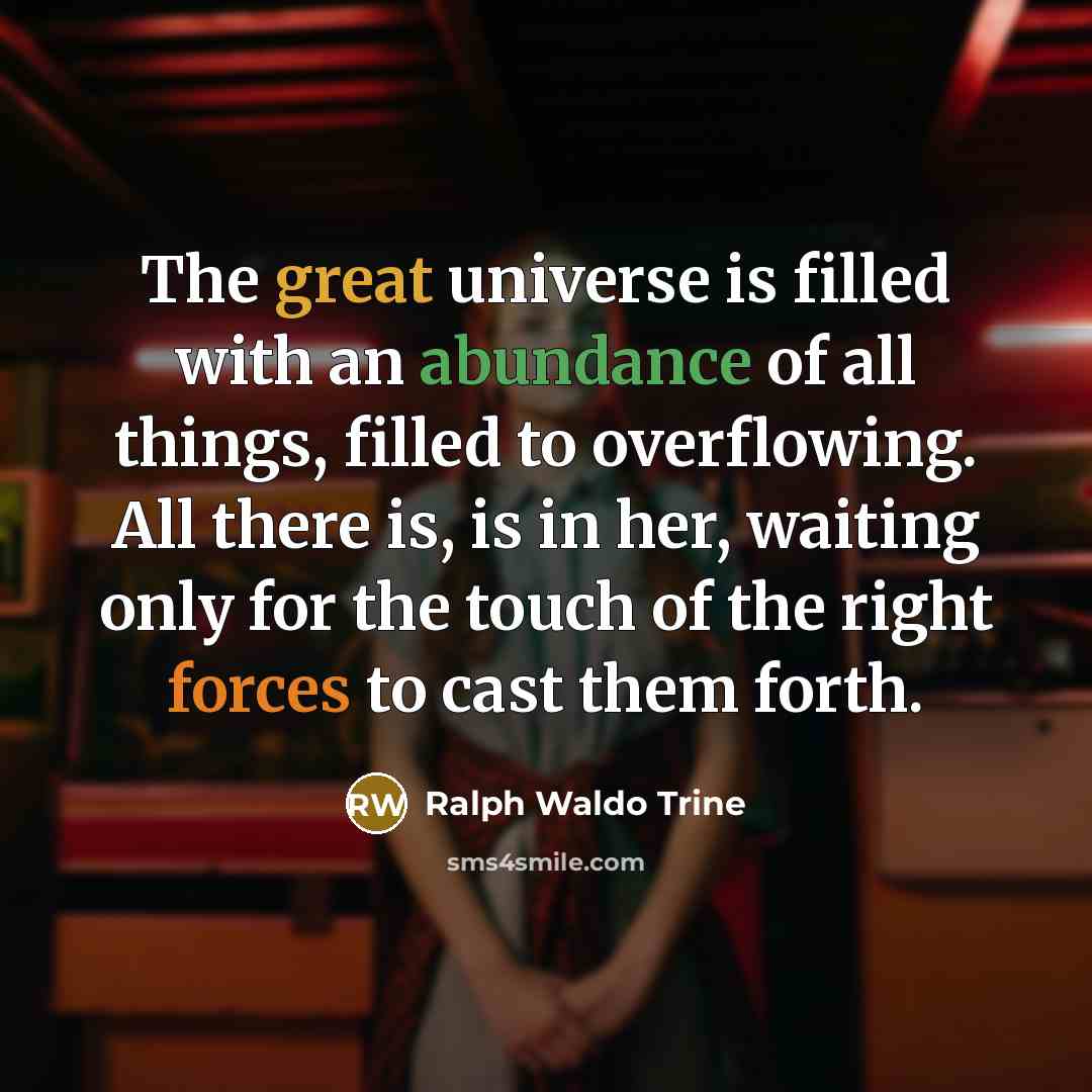“The great universe is filled with an abundance of all…” quote by Ralph Waldo Trine