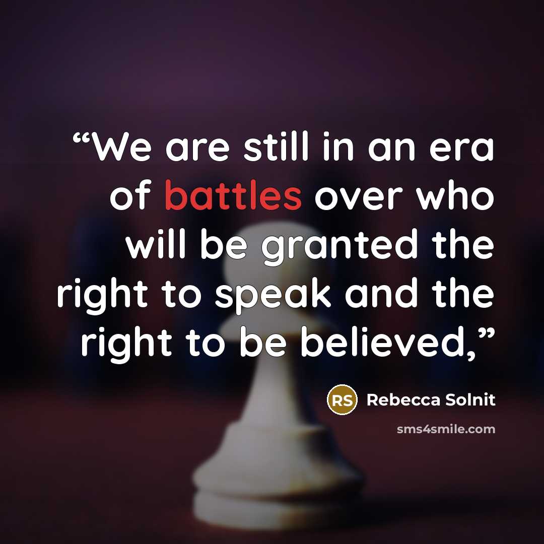 “We are still in an era of battles over who will be granted the right to speak and the right to be believed,” quote by Rebecca Solnit