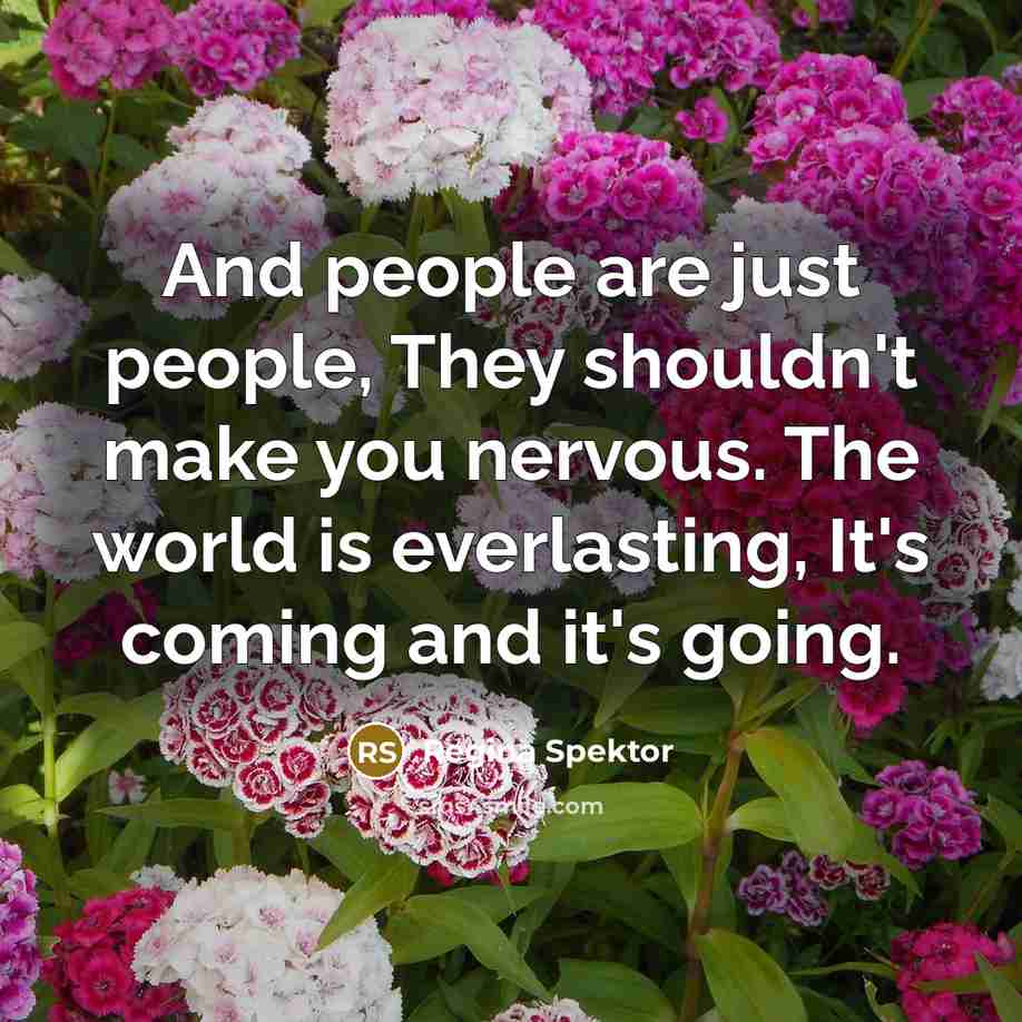 “And people are just people, They shouldn't make you nervous.…” quote by Regina Spektor